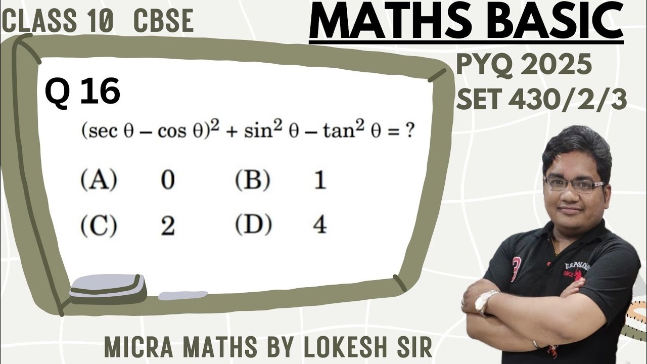 Q16 (sec a-  cos a )2 + sin2 a -  tan2 a = ? (A) 0 (B) 1 (C) 2 (D) 4