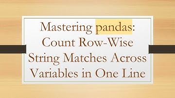 Mastering pandas: Count Row-Wise String Matches Across Variables in One Line