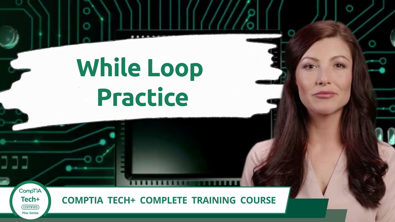 CompTIA Tech+ (FC0-U71) | While Loop Practice | Exam Objective 4.4 ...