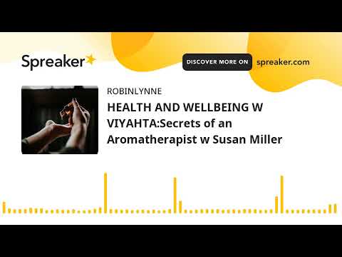 HEALTH AND WELLBEING W VIYAHTA:Secrets of an Aromatherapist w Susan Miller