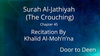 Surah Al-Jathiyah (The Crouching) Khalid Al-Moh'n'na  Quran Recitation