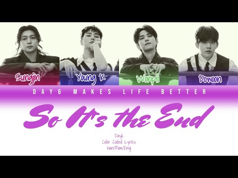 DAY6 데이식스 So It S The End 드디어 끝나갑니다 Han Rom Eng Lyrics 한국어 가사