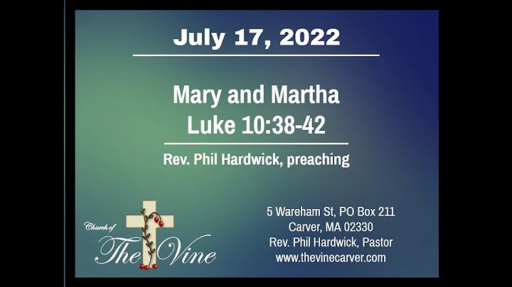 2022 / July 17, Martha and Mary, Rev. Phil Hardwic...
