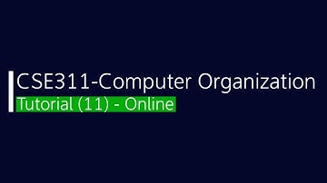 CSE311 - Computer Organization Tutorial (11)