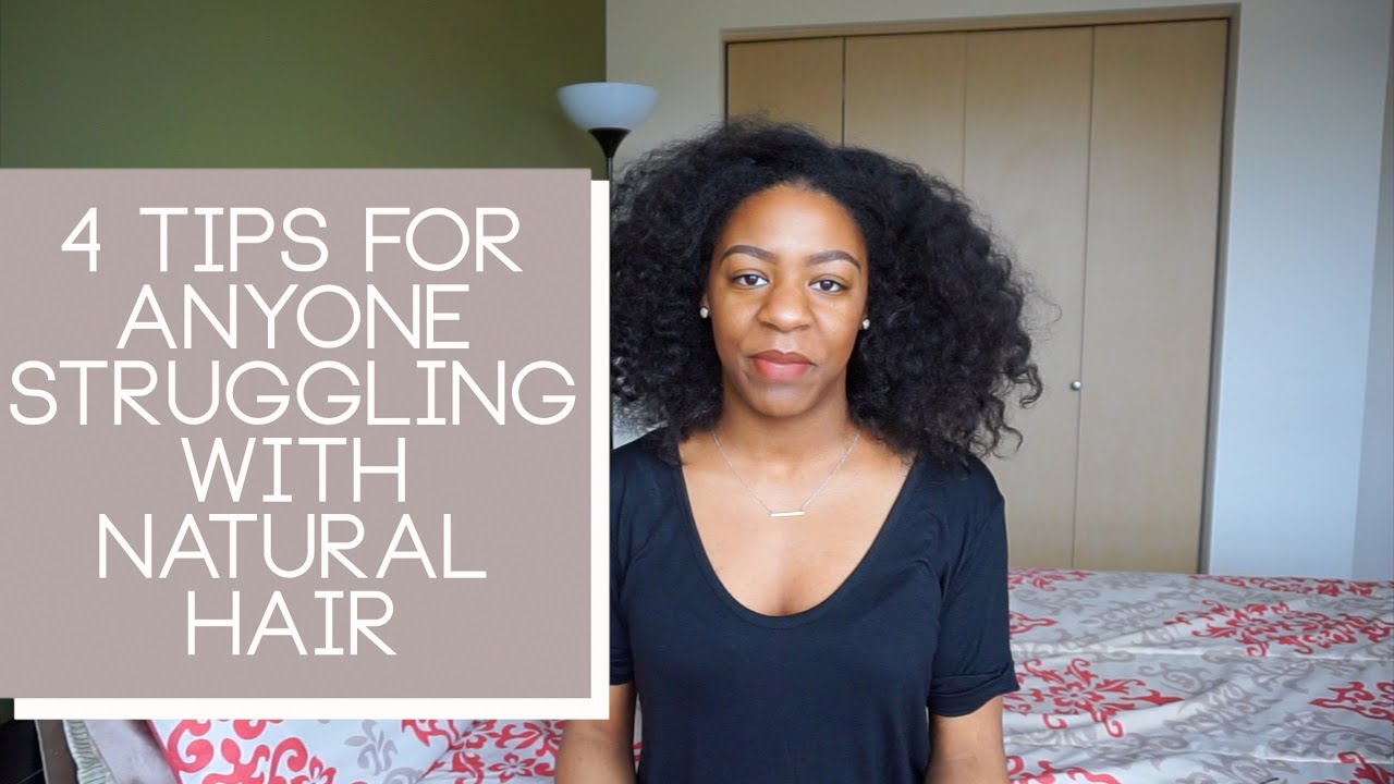 4 TIPS FOR ANYONE STRUGGLING WITH THEIR NATURAL HAIR - YouTube