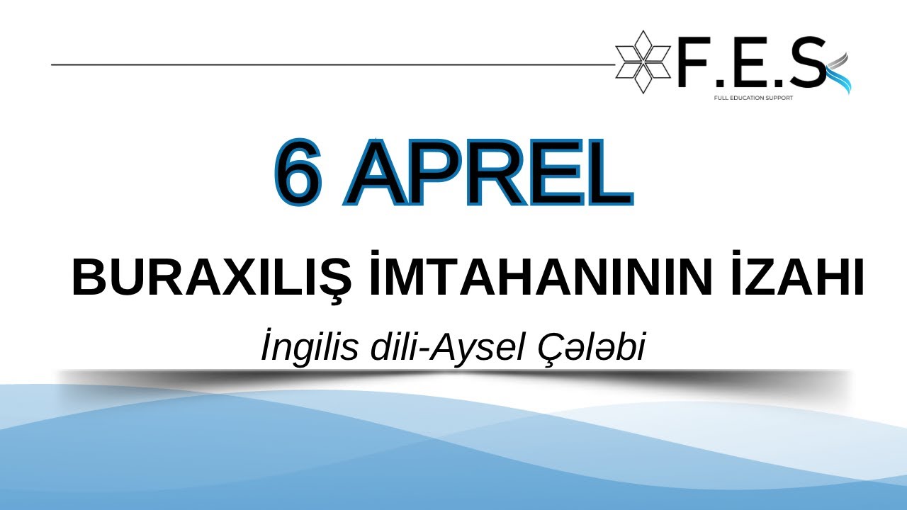 6 APREL BURAXILIŞ İMTAHANININ İZAHI / İNGİLİS DİLİ / AYSEL ÇƏLƏBİ / FES ACADEMY