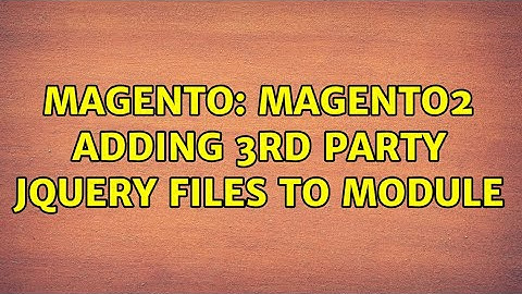 Magento: Magento2 adding 3rd party jQuery files to module (2 Solutions!!)