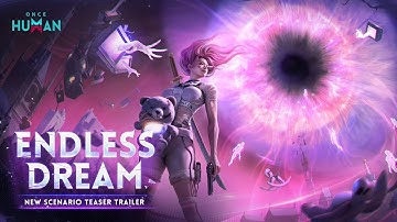 Once Human |  PvE Scenario Endless Dream Official Trailer