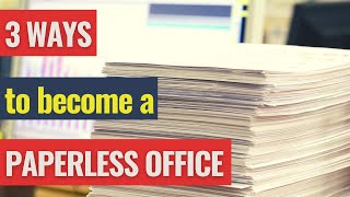 3 ways to become a paperless office...