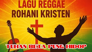Tuhan Beta Pung Hidop | Lagu Reggae Rohani Kristen Terbaru 2026
