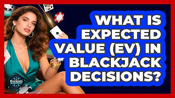What Is Expected Value (EV) In Blackjack Decisions? - The Blackjack Blueprint