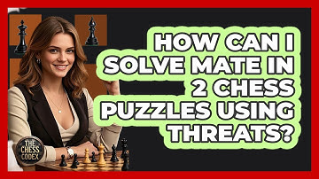 How Can I Solve Mate In 2 Chess Puzzles Using Threats? - The Chess Codex