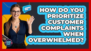 How Do You Prioritize Customer Complaints When Overwhelmed? - Customer Support Coach