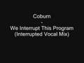 Coburn - We Interrupt This Program (Interrupted Vocal Mix)