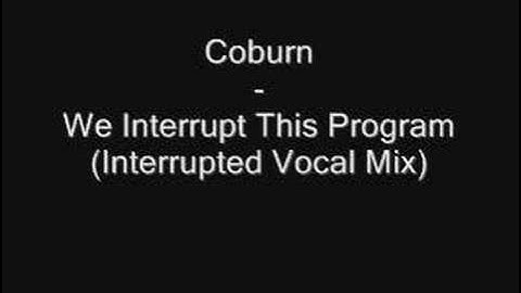 Coburn - We Interrupt This Program (Interrupted Vocal Mix)