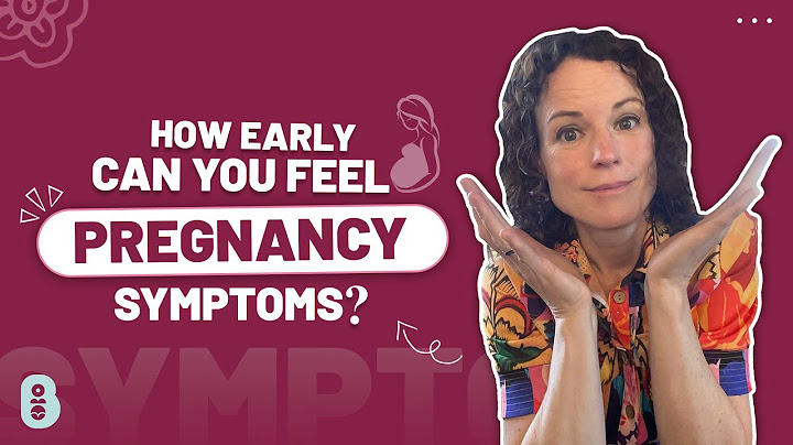 How early do you start experiencing pregnancy symptoms