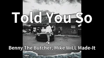 Benny The Butcher, Mike WiLL Made-It - Told You So (audio) Benny The Butcher, Mike WiLL Made-It - Told You So (audio)
