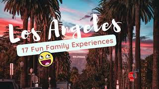 Los Angeles || 17 Fun Places To Visit With Your Family
