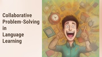 Unlock the Power of Teamwork: Benefits of Collaborative Problem-Solving in Language Learning