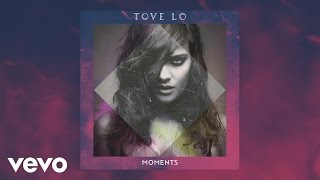 Video thumbnail of "Tove Lo - Moments"