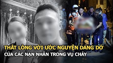 Thắt lòng với ước nguyện dang dở, câu chuyện cuối cùng của nạn nhân vụ cháy chung cư mini Hà Nội