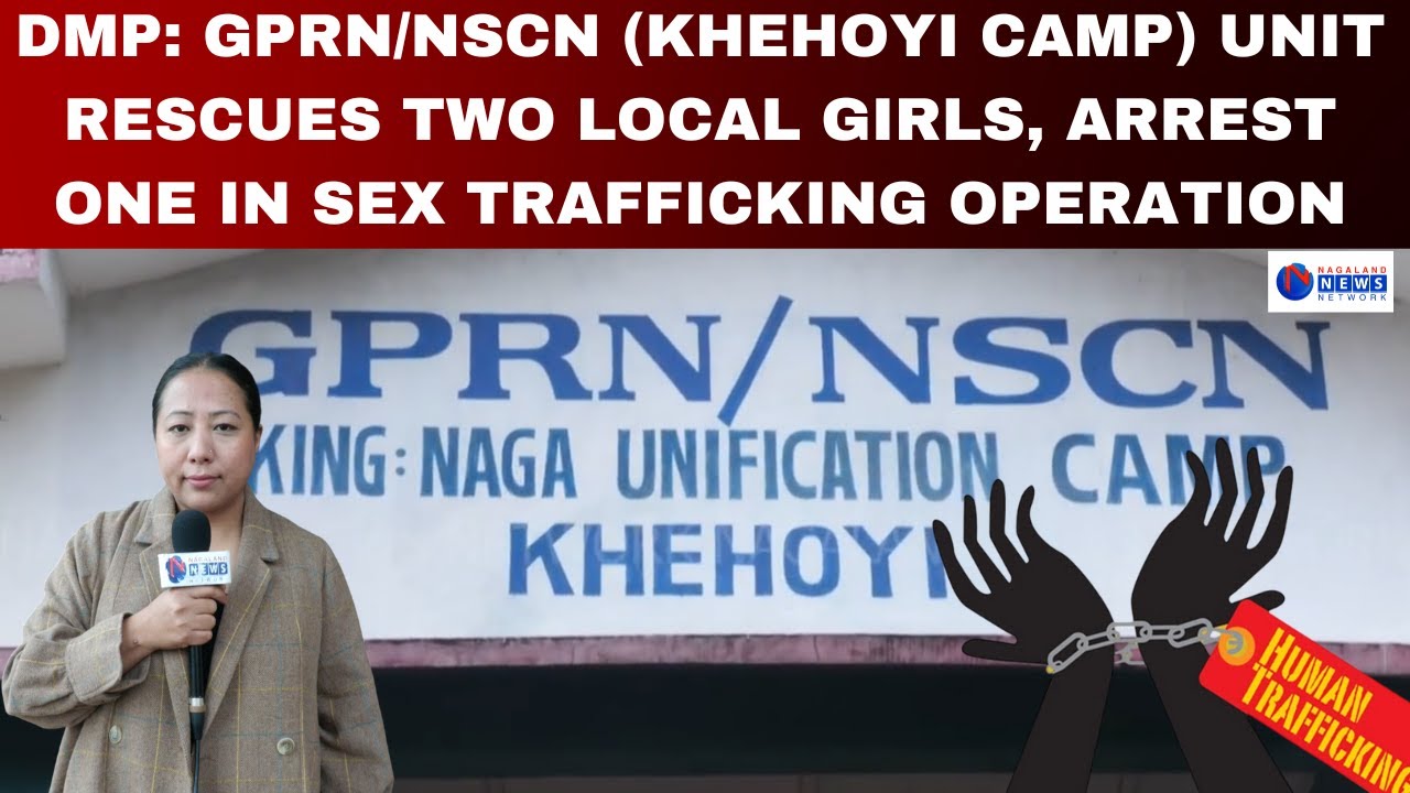 DMP: GPRN/NSCN (KHEHOYI CAMP) UNIT RESCUES TWO LOCAL GIRLS, ARREST ONE IN SEX TRAFFICKING OPERATION