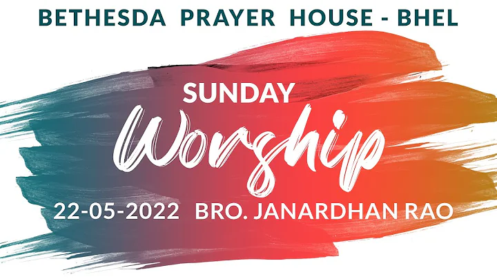 SUNDAY WORSHIP | 22-05-2022 | BRO. JANARDHAN RAO | BETHESDA PRAYER HOUSE - BHEL