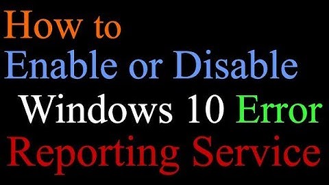 How to Enable or Disable Windows 10 Error Reporting Service