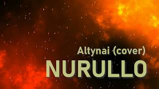 Nurullo - Altynai (сover)