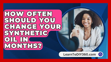 How Often Should You Change Your Synthetic Oil In Months? - LearnToDIY360.com
