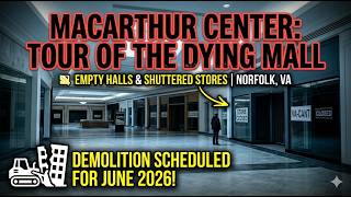 MacArthur Center’s 🛍️FINAL Days: 3 Months Until the Wrecking Ball (June 2026)