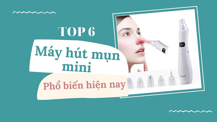 Top máy hút mụn tốt nhất hiện nay năm 2024