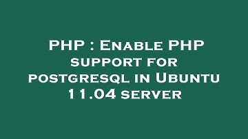 PHP : Enable PHP support for postgresql in Ubuntu 11.04 server