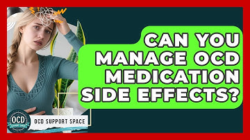 Can You Manage OCD Medication Side Effects? - OCD Support Space