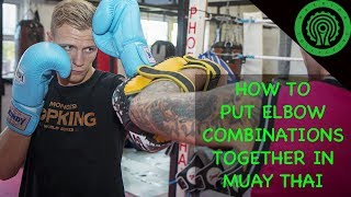 Muay Thai How Elite Fighters use Elbows in Combinations