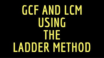 How to Find the GCF and LCM Using the Ladder Method