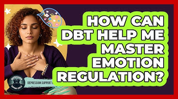 How Can DBT Help Me Master Emotion Regulation? - Depression Support Circle