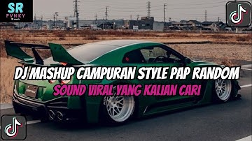 DJ MASHUP STYLE PAP RANDOM DJ CAMPURAN REMIX VIRAL TIKTOK TERBARU SLOW MENGKANE