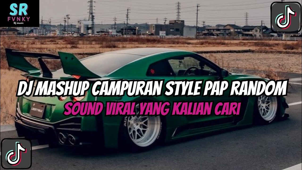 DJ MASHUP STYLE PAP RANDOM DJ CAMPURAN REMIX VIRAL TIKTOK TERBARU SLOW MENGKANE