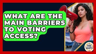 What Are the Main Barriers to Voting Access? | Guide To Your Rights News