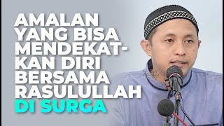 Amalan Yang Bisa Mendekatkan Diri Bersama Rasulullah Di Surga - Ustadz Dr. Musyaffa' Ad-Dariny, MA