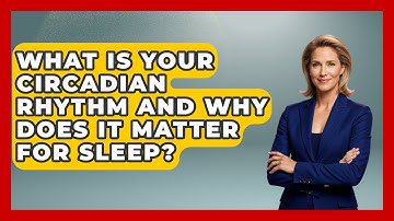 What Is Your Circadian Rhythm And Why Does It Matter For Sleep?