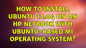 Ubuntu: How to Install Ubuntu 12.04 on an HP netbook with Ubuntu-based MI operating system?