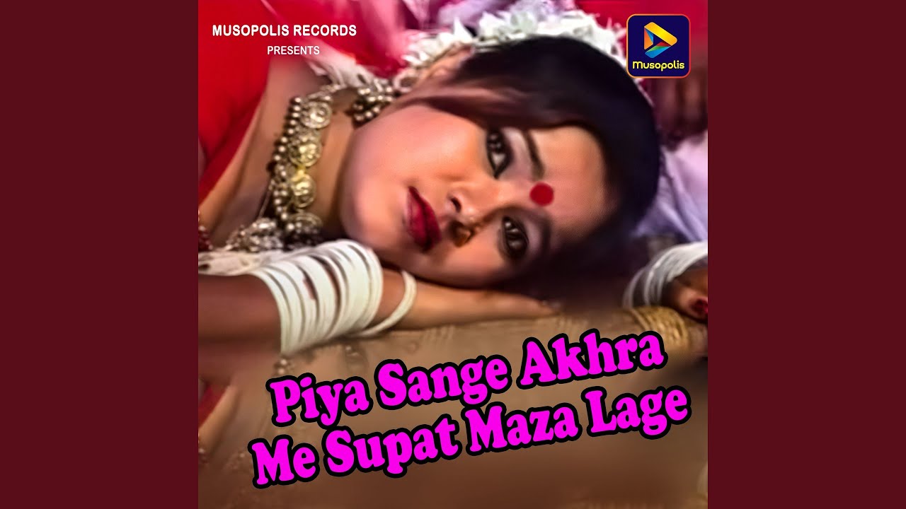 Piya Sange Akhra Me Supat Maza Lage