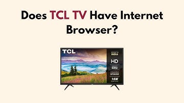 Does TCL TV Have Internet Browser?