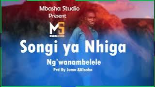 SONGI YA NHIGA _NG'WANA MBELELE_PRD BY MBASHA STUDIO