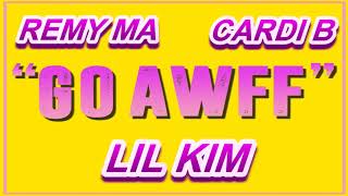 LIL KIM FT REMY MA & CARDI B - GO AWF(REMIX)