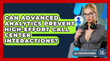 Can Advanced Analytics Prevent High-effort Call Center Interactions? - Call Center Pro Strategies