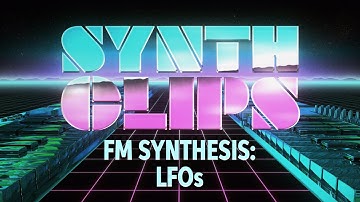 FM Synthesis: LFOs – Synth Clips 31 – Daniel Fisher