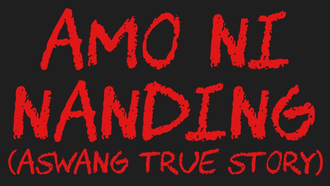 AMO NI NANDING (Aswang True Story)